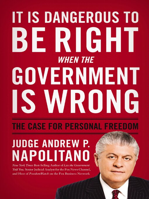 Title details for It Is Dangerous to Be Right When the Government Is Wrong by Andrew P. Napolitano - Available